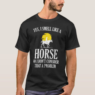 Yes I Smell Like A Horse Girl Enjoy Horseback Ridi T-Shirt