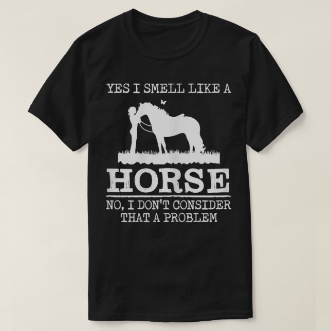 Yes I Smell Like A Horse Lover Farm Girl Women Gif T-Shirt (Design Front)
