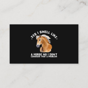 Yes I Smell Like A Horse No I Dont Consider That A Business Card