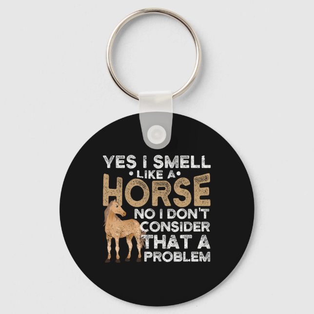 Yes I Smell Like A Horse No I Don't Consider That  Key Ring (Front)