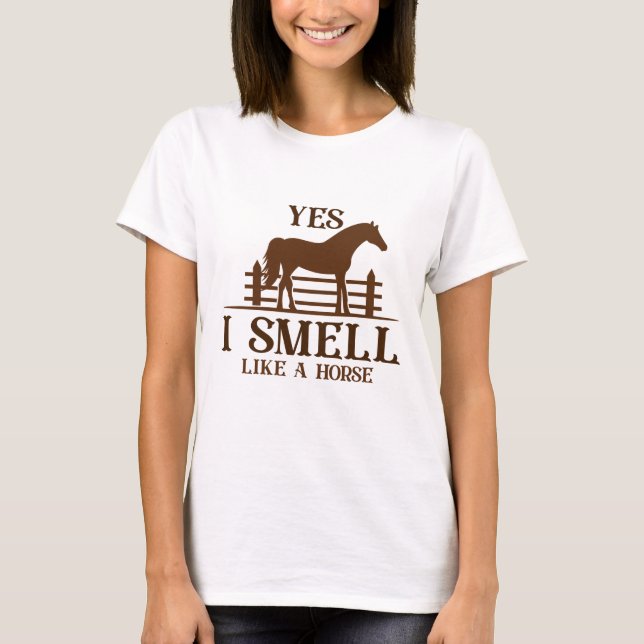 Yes I Smell Like A Horse T-Shirt (Front)