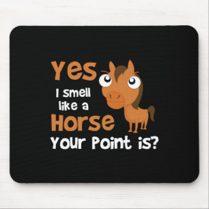 Yes I Smell Like A Horse Your Point Is - Horse Equ Mouse Mat