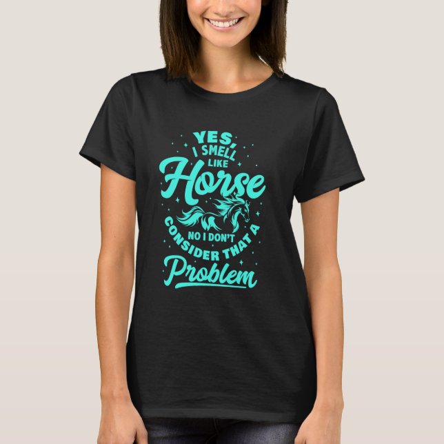 Yes I Smell Like Horse For Men Women, Funny Equest T-Shirt (Front)