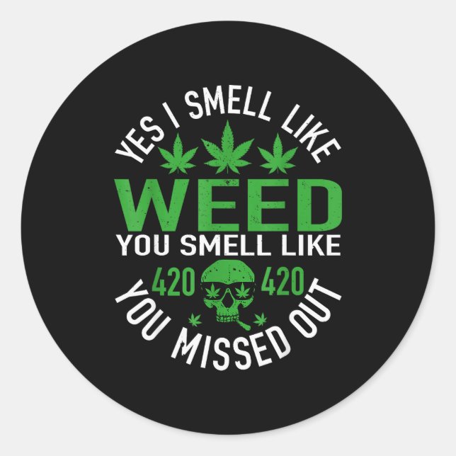 Yes I Smell Like Weed You Smell Like You Missed Ou Classic Round Sticker (Front)
