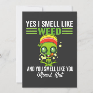 Yes I Smell Like Weed You Smell Like You Missed Ou Invitation