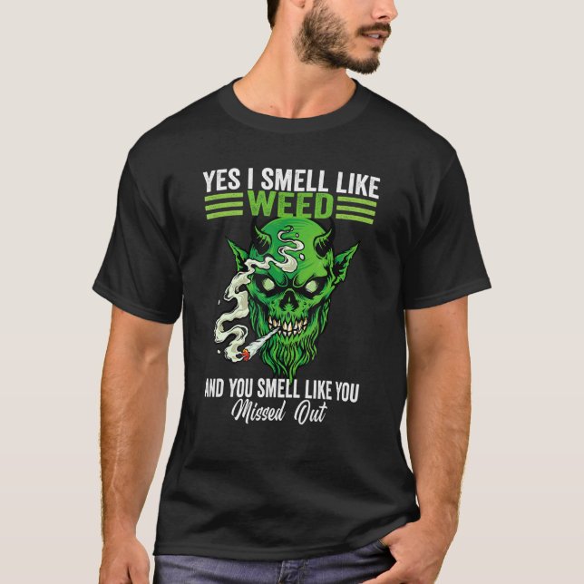 Yes I Smell Like Weed You Smell Like You Missed Ou T-Shirt (Front)