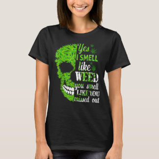 Yes I Smell Like Weed You Smell Like You Missed  S T-Shirt