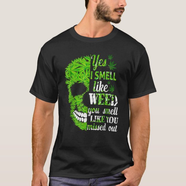Yes I Smell Like Weed You Smell Like You Missed  S T-Shirt (Front)