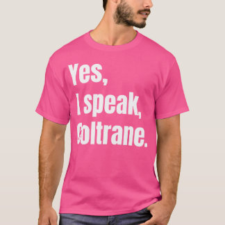 Yes I Speak Coltrane - Jazz Music Lover T-Shirt
