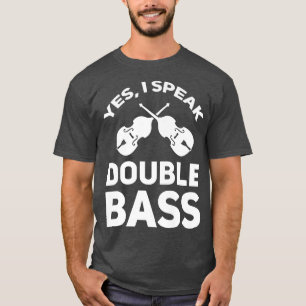 Yes, I speak double bass Music T-Shirt