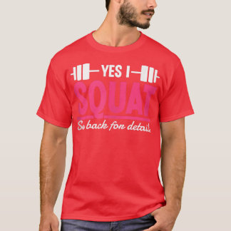 Yes I Squat See Back For Details Funny Gym Workout T-Shirt