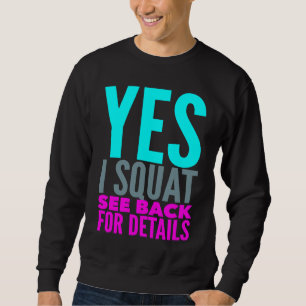 Yes I Squat See Back For Details Funny Workout Exe Sweatshirt