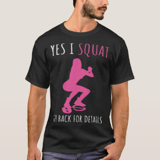Yes I Squat See Back For Details Squat Workout Yes T-Shirt