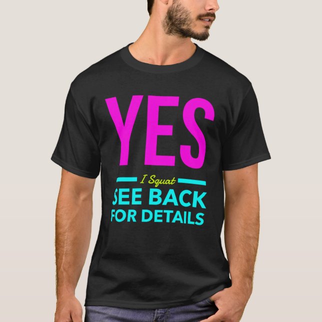 Yes I Squat See Back For Details  Workout Exercise T-Shirt (Front)