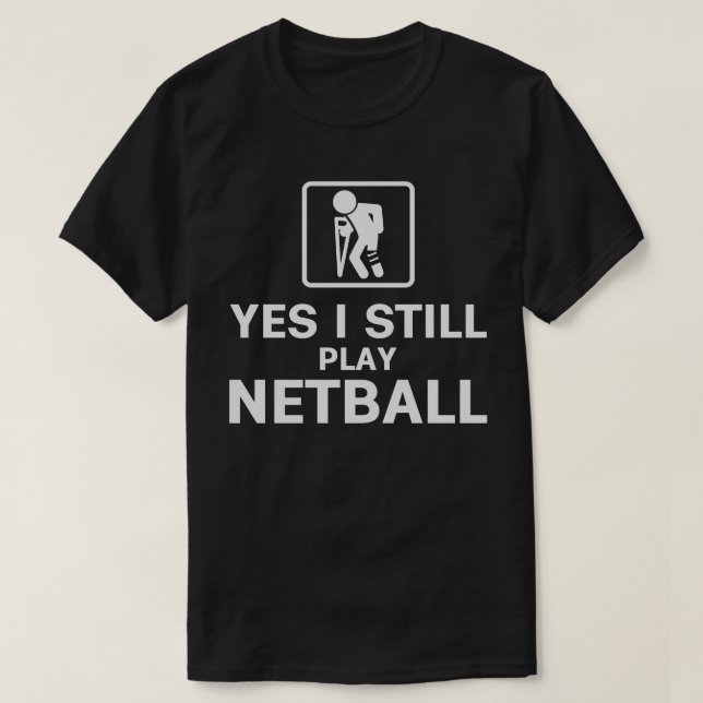 Yes, i still play netball T-Shirt (Design Front)
