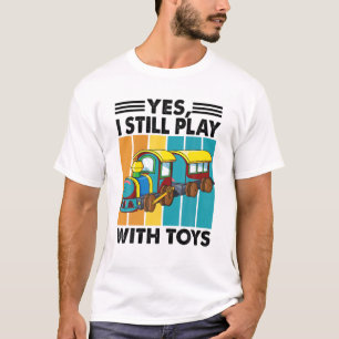 Yes, I Still Play With Toys - Trains - Caboose - C T-Shirt