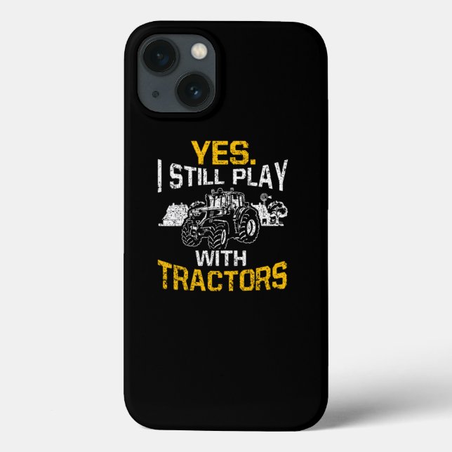 Yes I Still Play With Tractors Funny Farmer Case-Mate iPhone Case (Back)