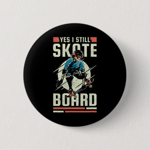 Yes I Still Skate Board 6 Cm Round Badge