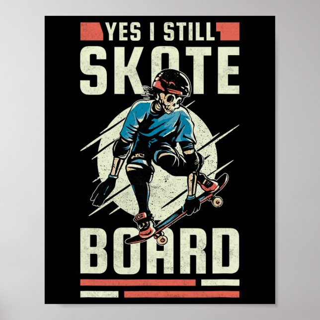 Yes I Still Skate Board  Poster (Front)