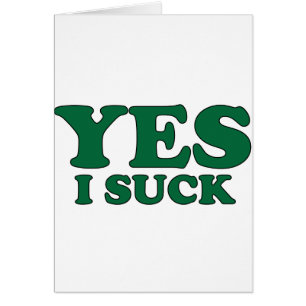Yes, I Suck
