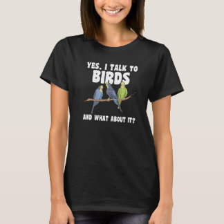 yes, I talk to bords and what about it Birding Bir T-Shirt