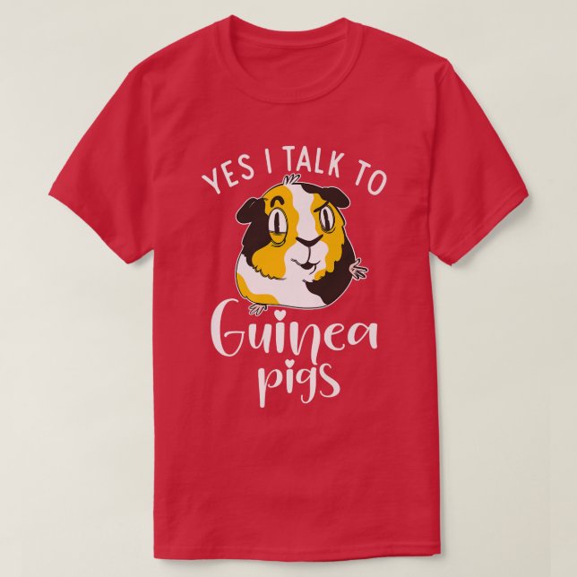 Yes i talk to Cute Guinea Pigs  T-Shirt (Design Front)