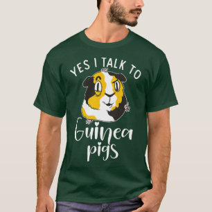Yes i talk to Cute Guinea Pigs  T-Shirt