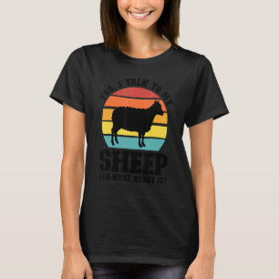 Yes I Talk To My Sheep And What About It Farming T-Shirt