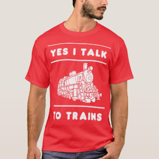 Yes I Talk To Trains Train Lover Gift Idea Trains  T-Shirt