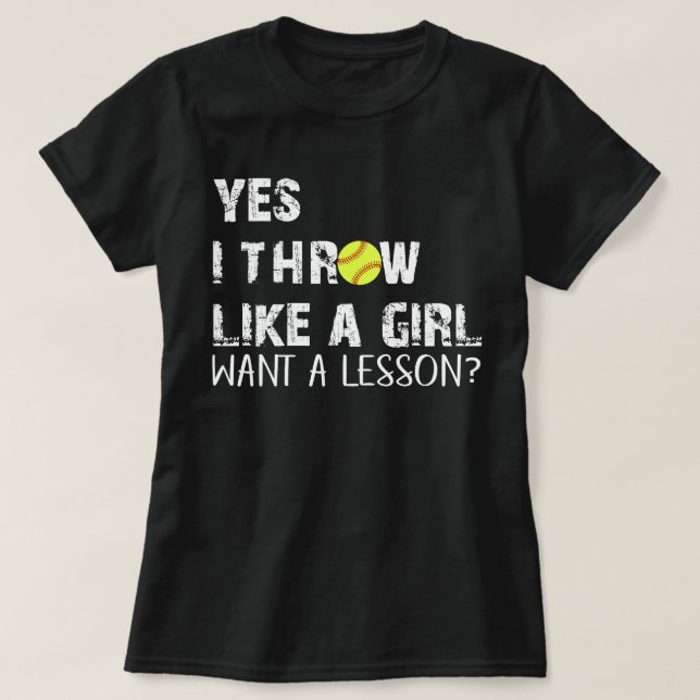 yes i throw like a girl sofball funny T-Shirt (Design Front)