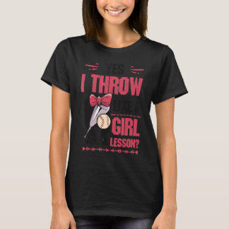 Yes I Throw Like A Girl Want A Lesson Girls Softba T-Shirt
