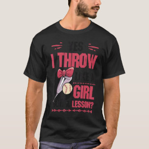 Yes I Throw Like A Girl Want A Lesson Girls Softba T-Shirt