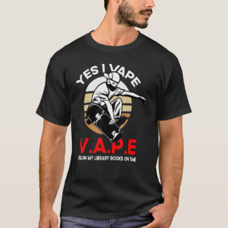 Yes I Vape Quote Return My Library Books On Time T-Shirt