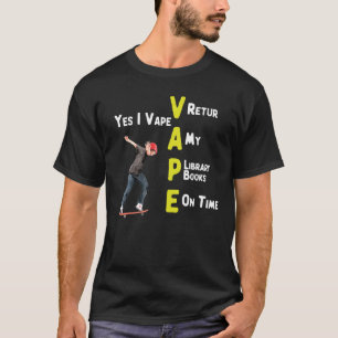 Yes I Vape Return My Library Books On Time Funny P T-Shirt