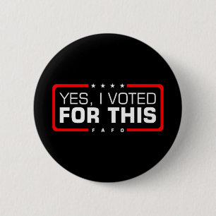 Yes, I Voted For This - Fafo Political Humour Gop 6 Cm Round Badge