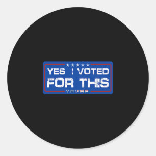 Yes I Voted For This Trump - Patriotic Political E Classic Round Sticker