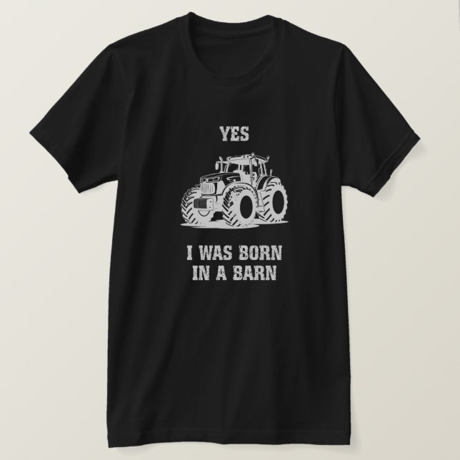 Yes I Was Born in a Barn Funny Tractor Black Shirt (Design Front)