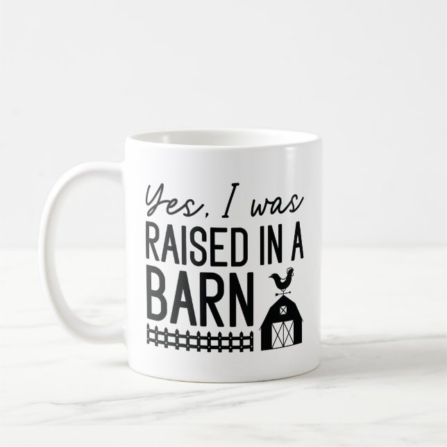 Yes I Was Raised In A Barn Coffee Mug (Left)