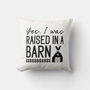 Yes I Was Raised In A Barn Cushion