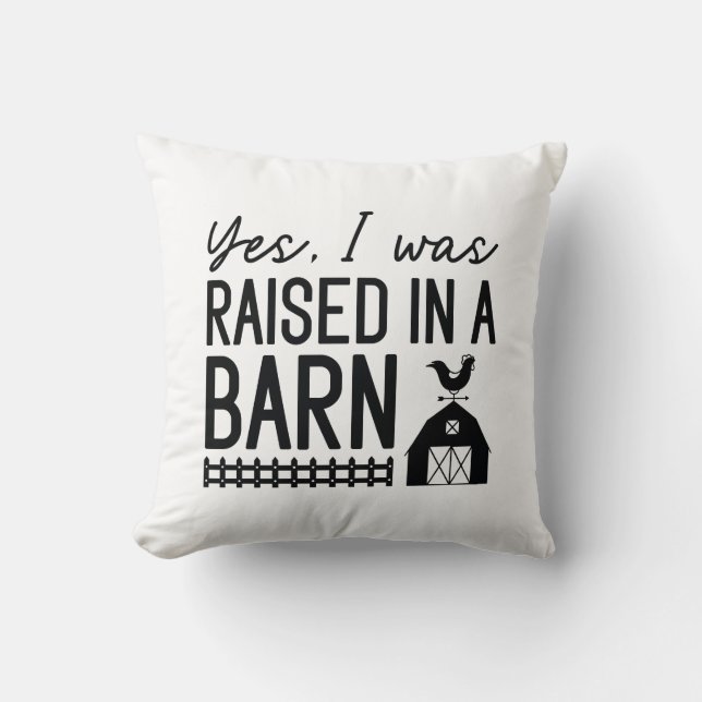Yes I Was Raised In A Barn Cushion (Front)