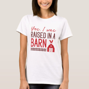 Yes I Was Raised In A Barn T-Shirt