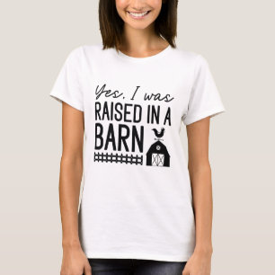Yes I Was Raised In A Barn T-Shirt