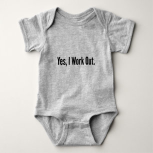 Yes, I Work Out. Baby Bodysuit