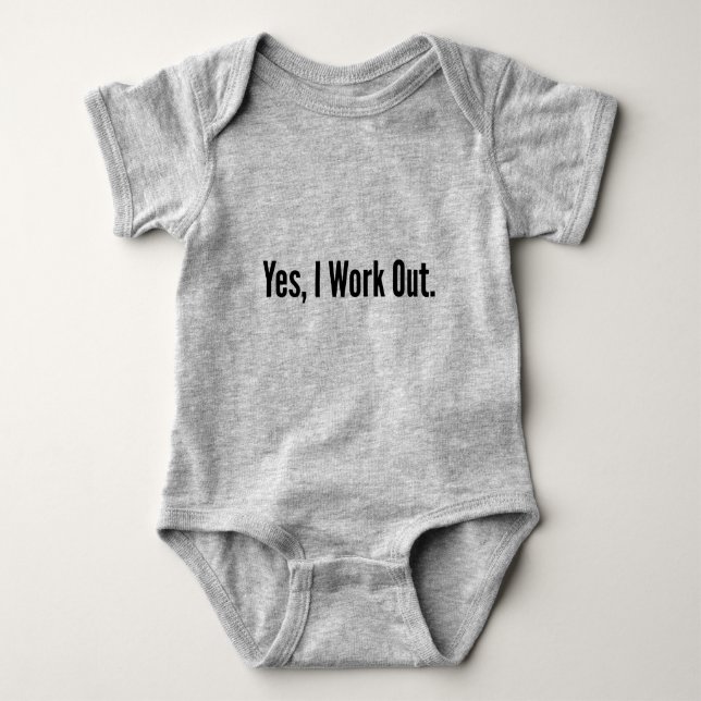 Yes, I Work Out. Baby Bodysuit (Front)