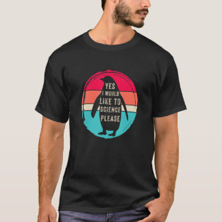 Yes i would like to science please, Funny Penguin  T-Shirt