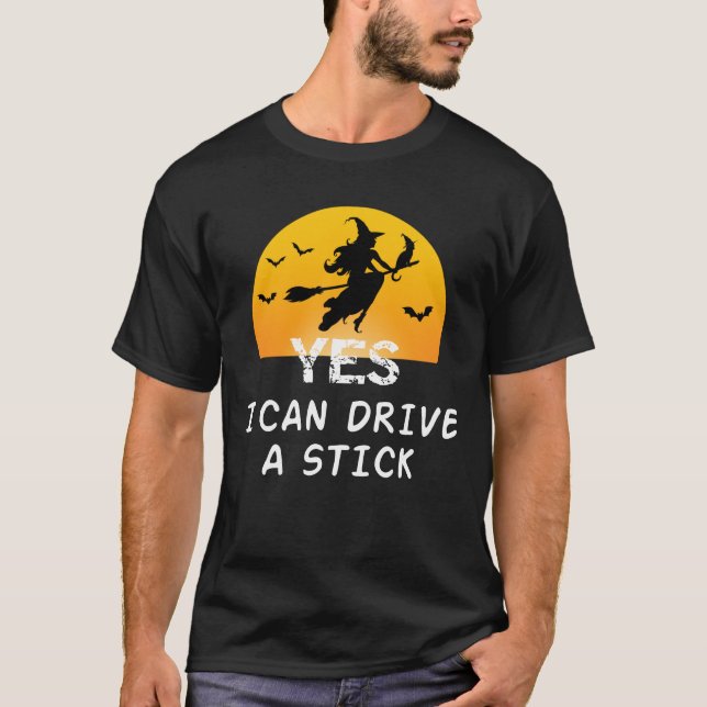Yes ICan Drive A Stick T-Shirt Party Funny Witch (Front)
