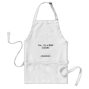 Yes.. I'm a BAD COOK!, --AmeliaZ-- Standard Apron