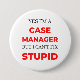 Yes I'm A Case Manager But I Can't Fix Stupid 2 7.5 Cm Round Badge