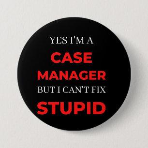 Yes I'm A Case Manager But I Can't Fix Stupid 7.5 Cm Round Badge
