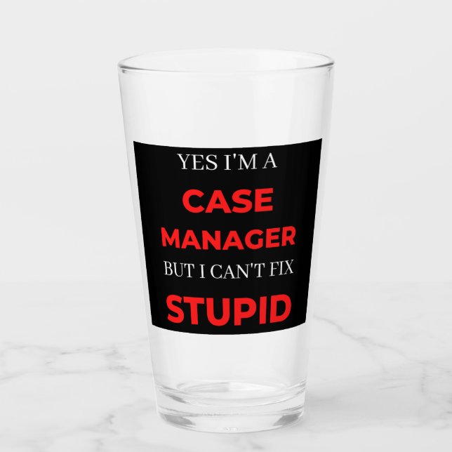 Yes I'm A Case Manager But I Can't Fix Stupid Glass (Front)